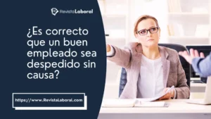 es-correcto-que-un-buen-empleado-sea-despedido-sin-causa